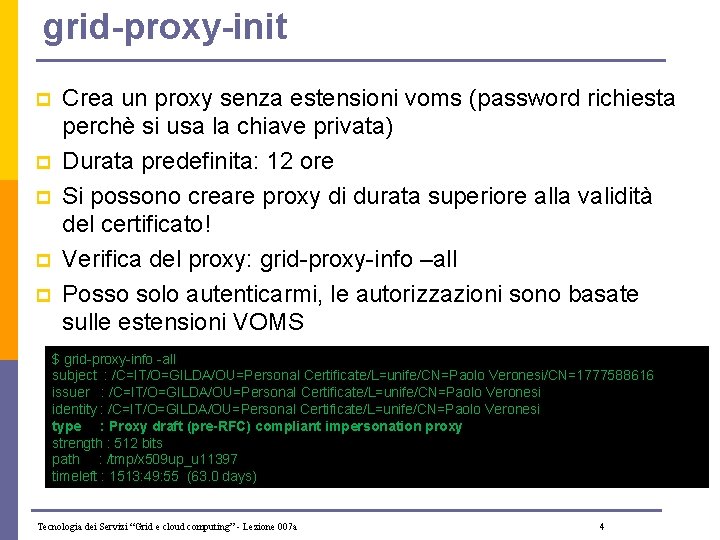 grid-proxy-init p p p Crea un proxy senza estensioni voms (password richiesta perchè si