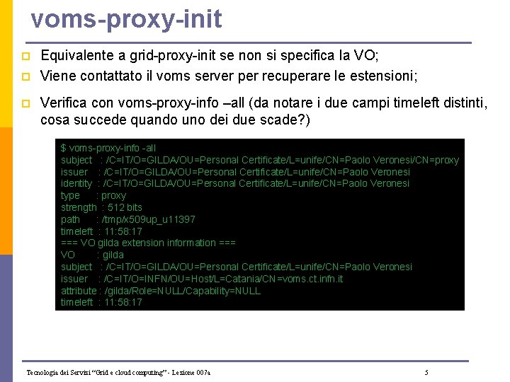 voms-proxy-init p p p Equivalente a grid-proxy-init se non si specifica la VO; Viene