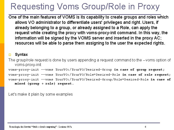 Requesting Voms Group/Role in Proxy One of the main features of VOMS is its