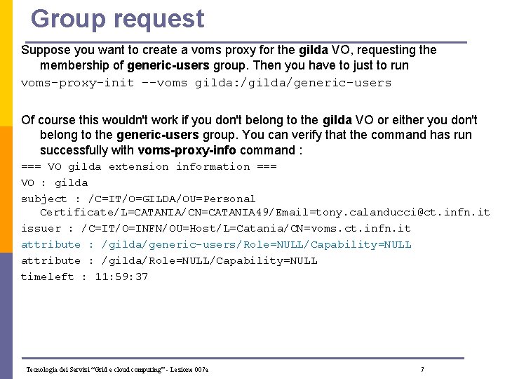 Group request Suppose you want to create a voms proxy for the gilda VO,
