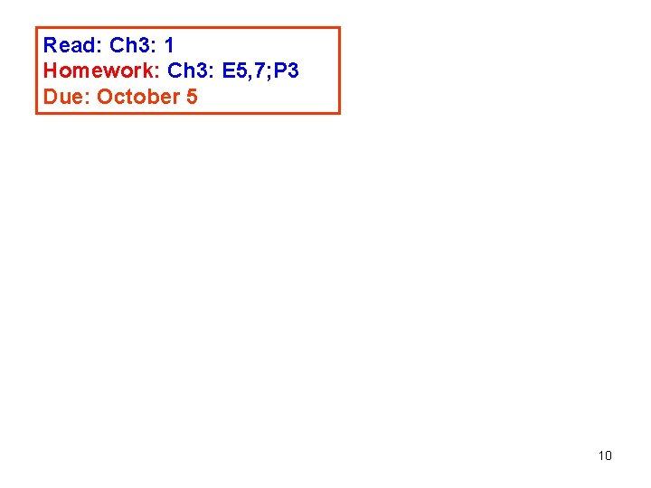 Read: Ch 3: 1 Homework: Ch 3: E 5, 7; P 3 Due: October