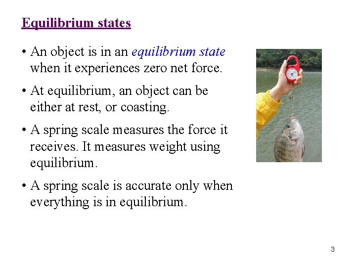 Equilibrium states • An object is in an equilibrium state when it experiences zero