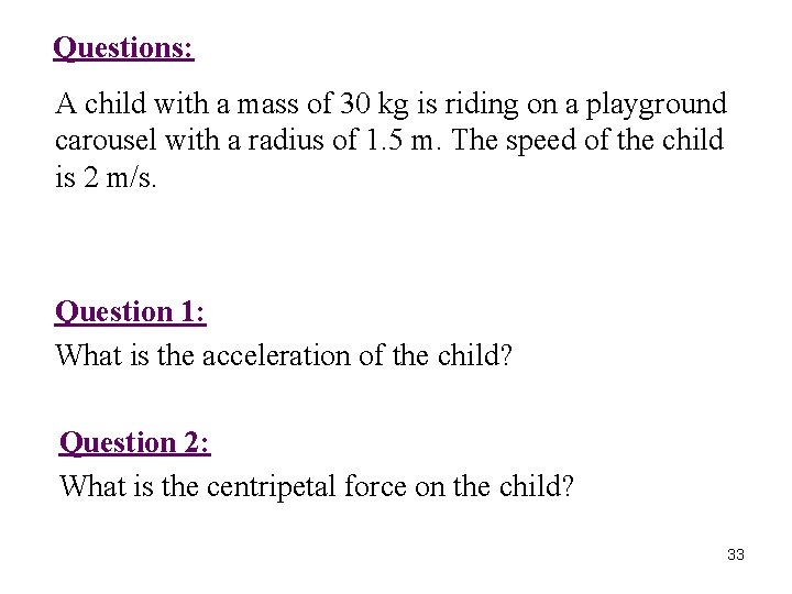 Questions: A child with a mass of 30 kg is riding on a playground