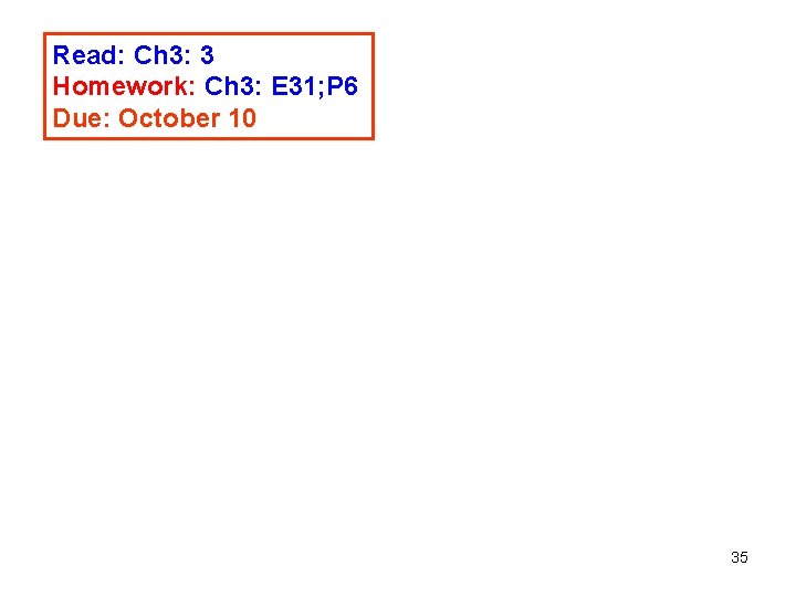 Read: Ch 3: 3 Homework: Ch 3: E 31; P 6 Due: October 10