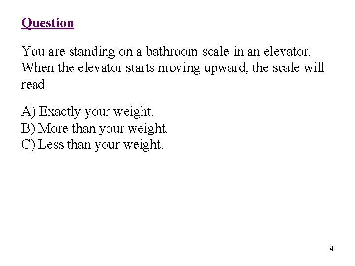Question You are standing on a bathroom scale in an elevator. When the elevator