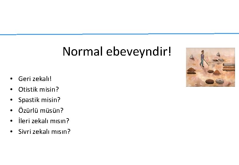Normal ebeveyndir! • • • Geri zekalı! Otistik misin? Spastik misin? Özürlü müsün? İleri Normal ebeveyndir! • • • Geri zekalı! Otistik misin? Spastik misin? Özürlü müsün? İleri