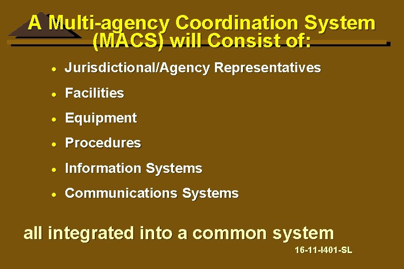 A Multi-agency Coordination System (MACS) will Consist of: · Jurisdictional/Agency Representatives · Facilities ·
