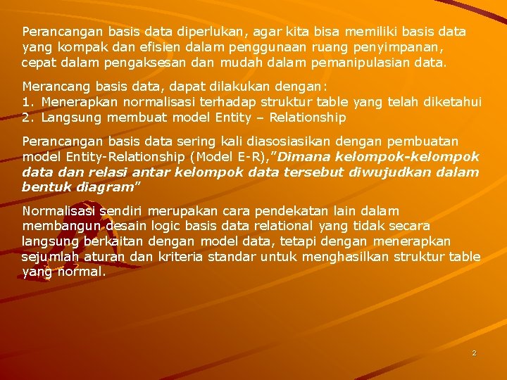 Perancangan basis data diperlukan, agar kita bisa memiliki basis data yang kompak dan efisien