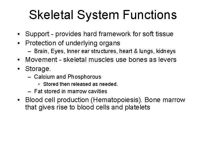 Skeletal System Functions • Support - provides hard framework for soft tissue • Protection