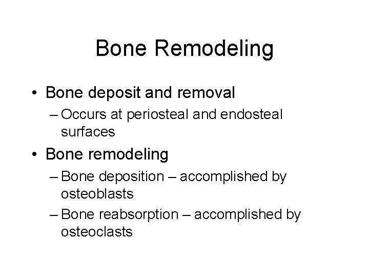 Bone Remodeling • Bone deposit and removal – Occurs at periosteal and endosteal surfaces
