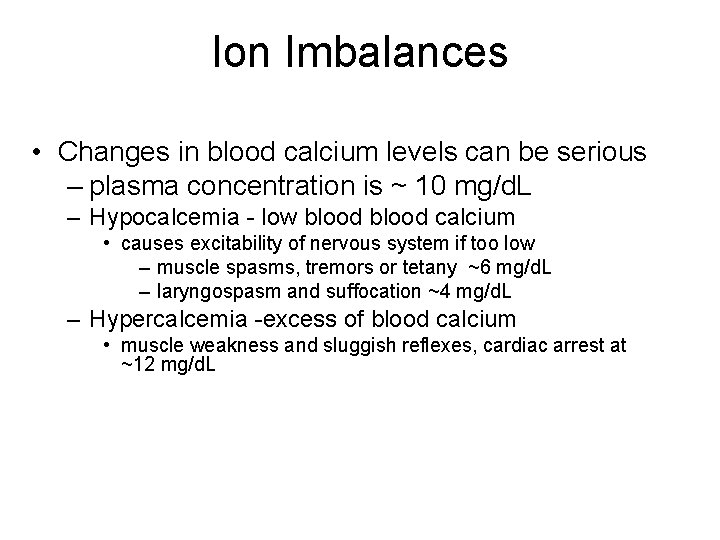 Ion Imbalances • Changes in blood calcium levels can be serious – plasma concentration