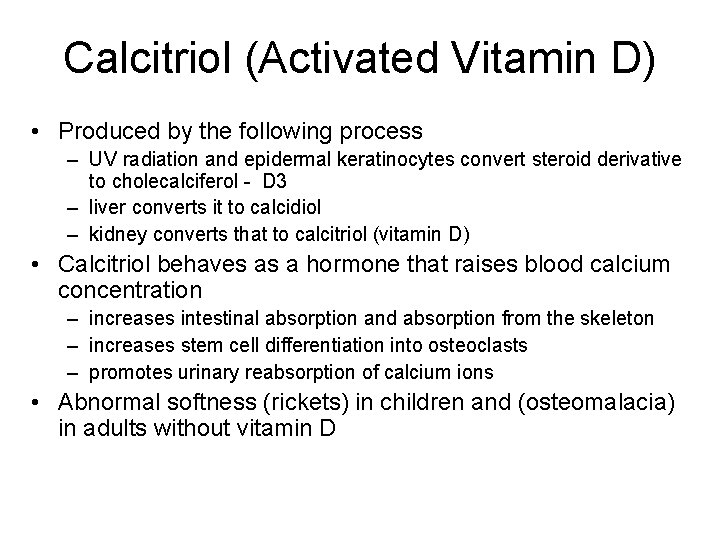 Calcitriol (Activated Vitamin D) • Produced by the following process – UV radiation and
