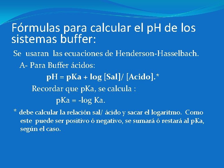 Fórmulas para calcular el p. H de los sistemas buffer: Se usaran las ecuaciones