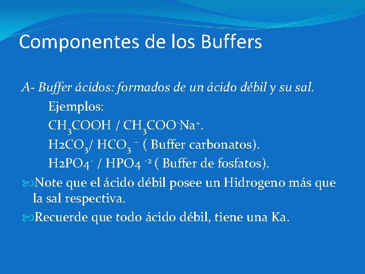 Componentes de los Buffers A- Buffer ácidos: formados de un ácido débil y su