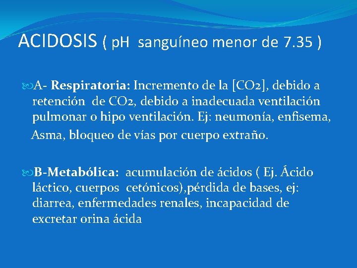 ACIDOSIS ( p. H sanguíneo menor de 7. 35 ) A- Respiratoria: Incremento de