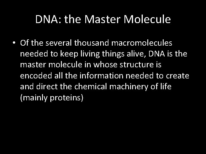 DNA: the Master Molecule • Of the several thousand macromolecules needed to keep living