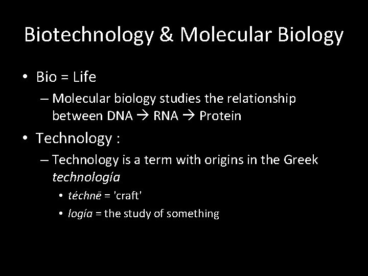 Biotechnology & Molecular Biology • Bio = Life – Molecular biology studies the relationship