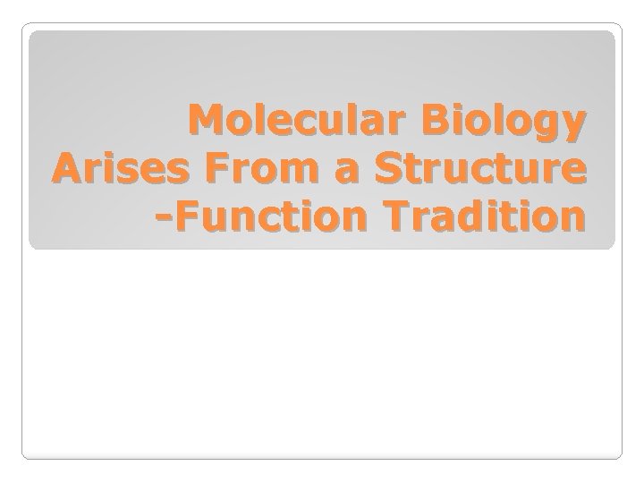 Molecular Biology Arises From a Structure -Function Tradition 