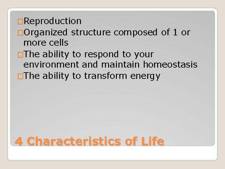 �Reproduction �Organized structure composed of 1 or more cells �The ability to respond to