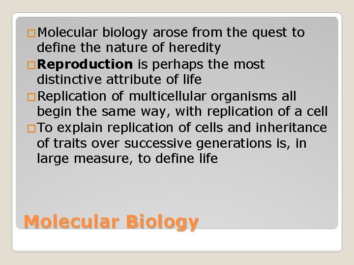 �Molecular biology arose from the quest to define the nature of heredity �Reproduction is