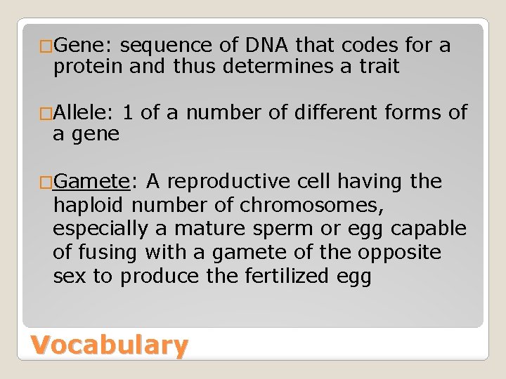 �Gene: sequence of DNA that codes for a protein and thus determines a trait