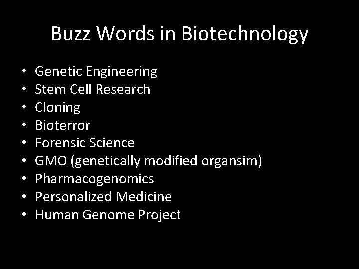 Buzz Words in Biotechnology • • • Genetic Engineering Stem Cell Research Cloning Bioterror