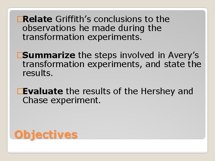 �Relate Griffith’s conclusions to the observations he made during the transformation experiments. �Summarize the