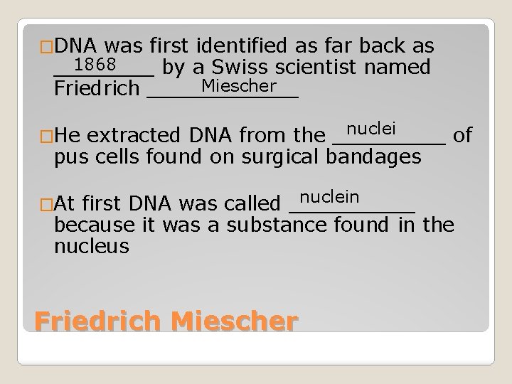 �DNA was first identified as far back as 1868 ____ by a Swiss scientist