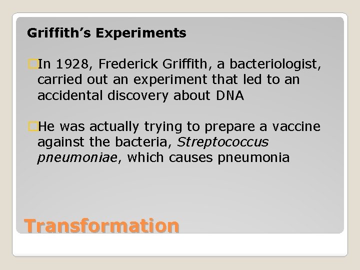 Griffith’s Experiments �In 1928, Frederick Griffith, a bacteriologist, carried out an experiment that led