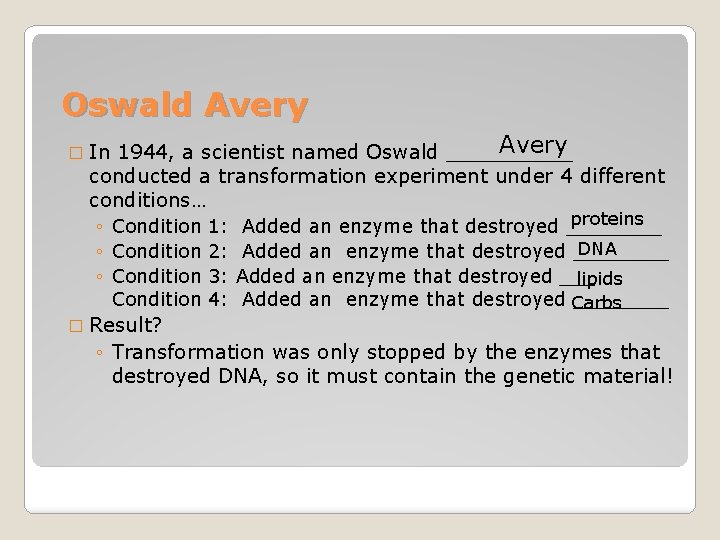 Oswald Avery 1944, a scientist named Oswald _____ conducted a transformation experiment under 4