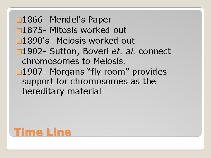 � 1866 - Mendel's Paper � 1875 - Mitosis worked out � 1890's- Meiosis