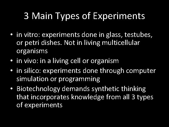 3 Main Types of Experiments • in vitro: experiments done in glass, testubes, or