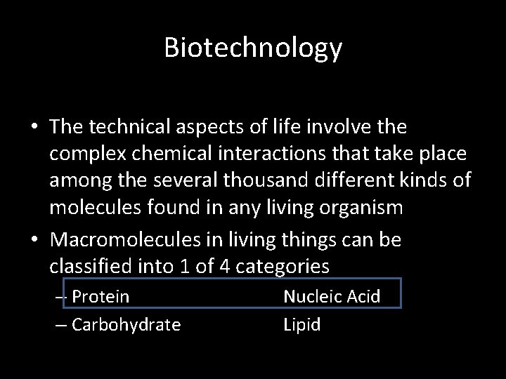 Biotechnology • The technical aspects of life involve the complex chemical interactions that take