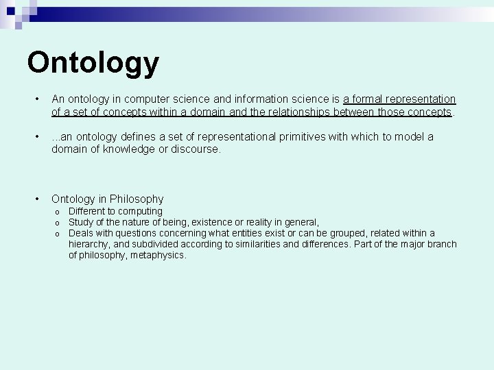 Ontology • An ontology in computer science and information science is a formal representation