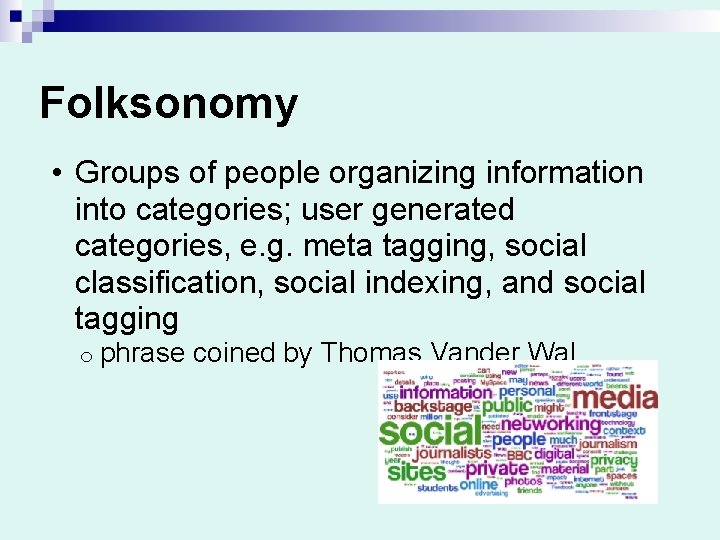 Folksonomy • Groups of people organizing information into categories; user generated categories, e. g.