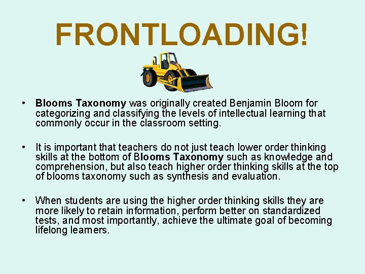 FRONTLOADING! • Blooms Taxonomy was originally created Benjamin Bloom for categorizing and classifying the