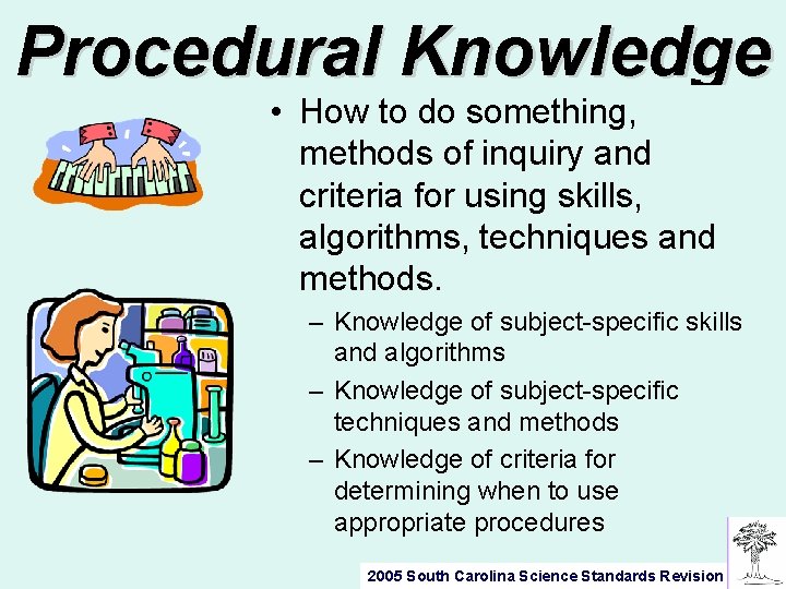 Procedural Knowledge • How to do something, methods of inquiry and criteria for using