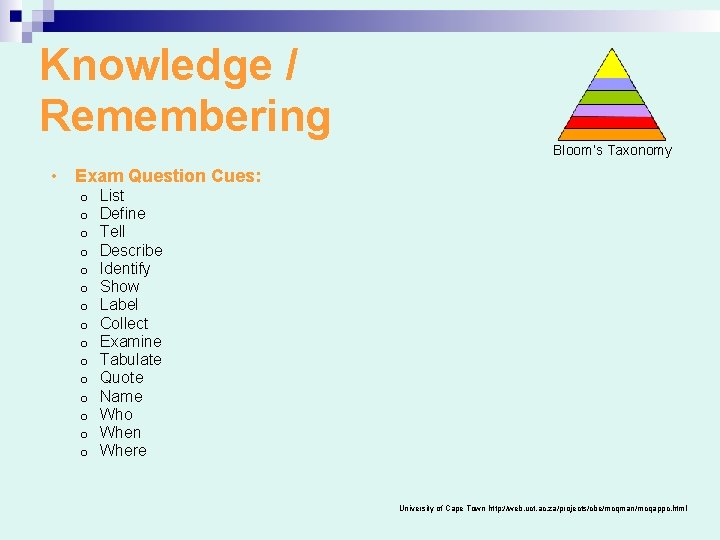 Knowledge / Remembering Bloom’s Taxonomy • Exam Question Cues: o o o o List