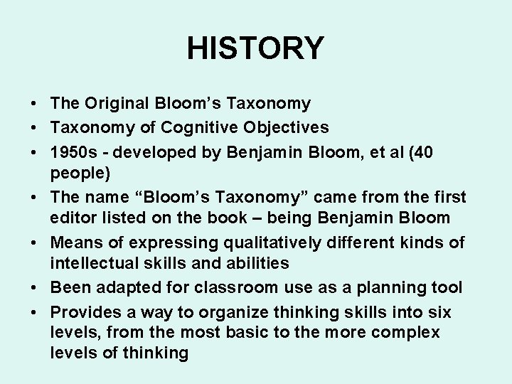 HISTORY • The Original Bloom’s Taxonomy • Taxonomy of Cognitive Objectives • 1950 s