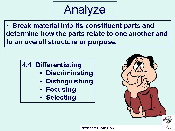 Analyze • Break material into its constituent parts and determine how the parts relate