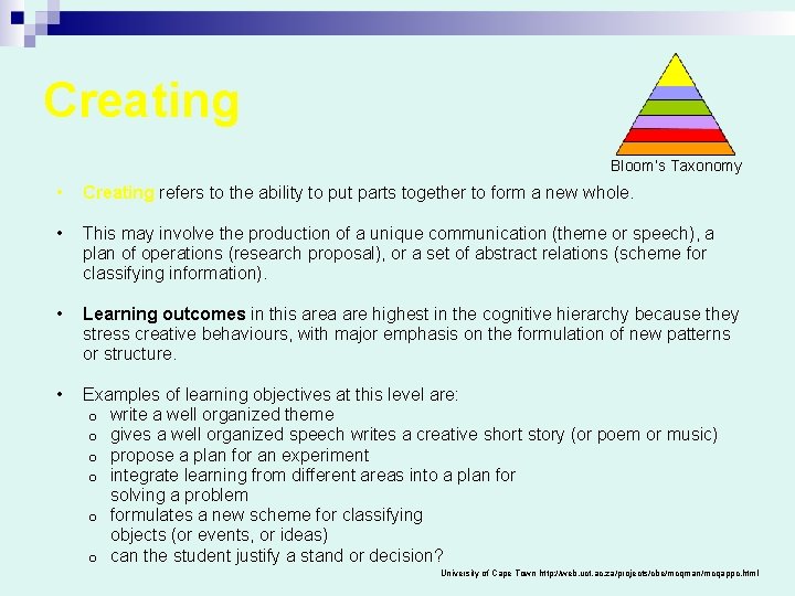 Creating Bloom’s Taxonomy • Creating refers to the ability to put parts together to