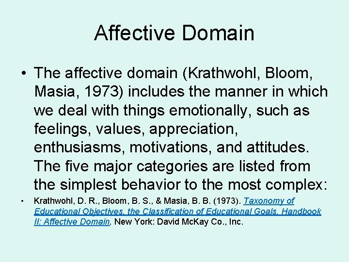 Affective Domain • The affective domain (Krathwohl, Bloom, Masia, 1973) includes the manner in