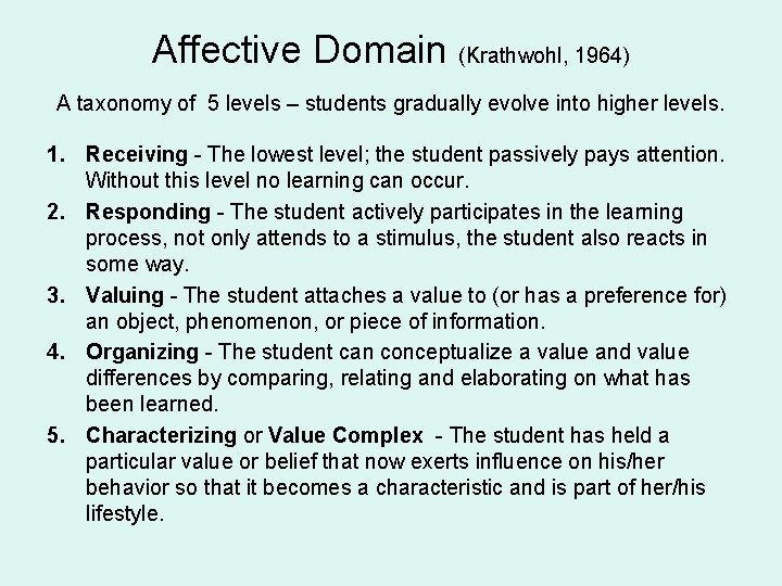 Affective Domain (Krathwohl, 1964) A taxonomy of 5 levels – students gradually evolve into