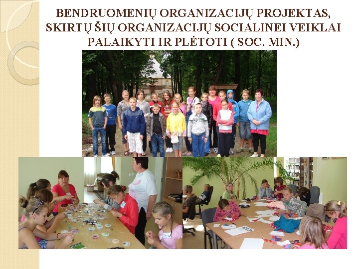 BENDRUOMENIŲ ORGANIZACIJŲ PROJEKTAS, SKIRTŲ ŠIŲ ORGANIZACIJŲ SOCIALINEI VEIKLAI PALAIKYTI IR PLĖTOTI ( SOC. MIN.