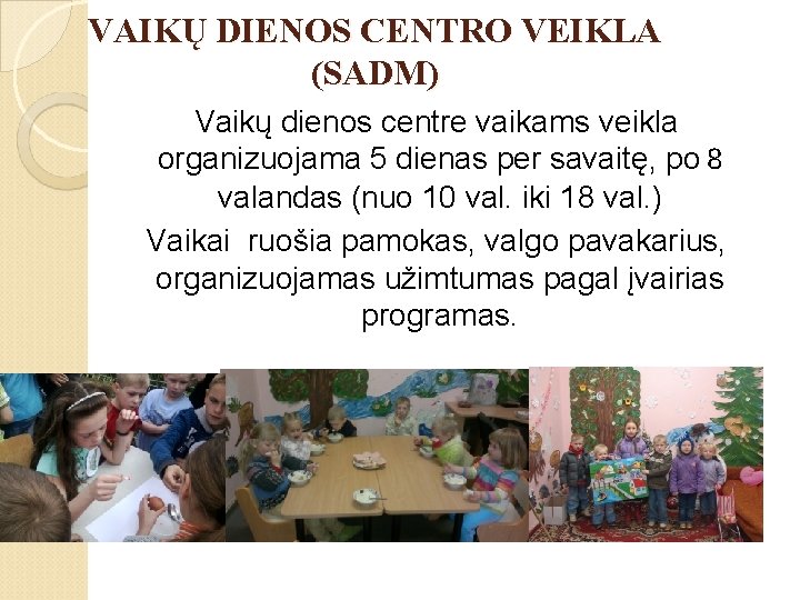 VAIKŲ DIENOS CENTRO VEIKLA (SADM) Vaikų dienos centre vaikams veikla organizuojama 5 dienas per