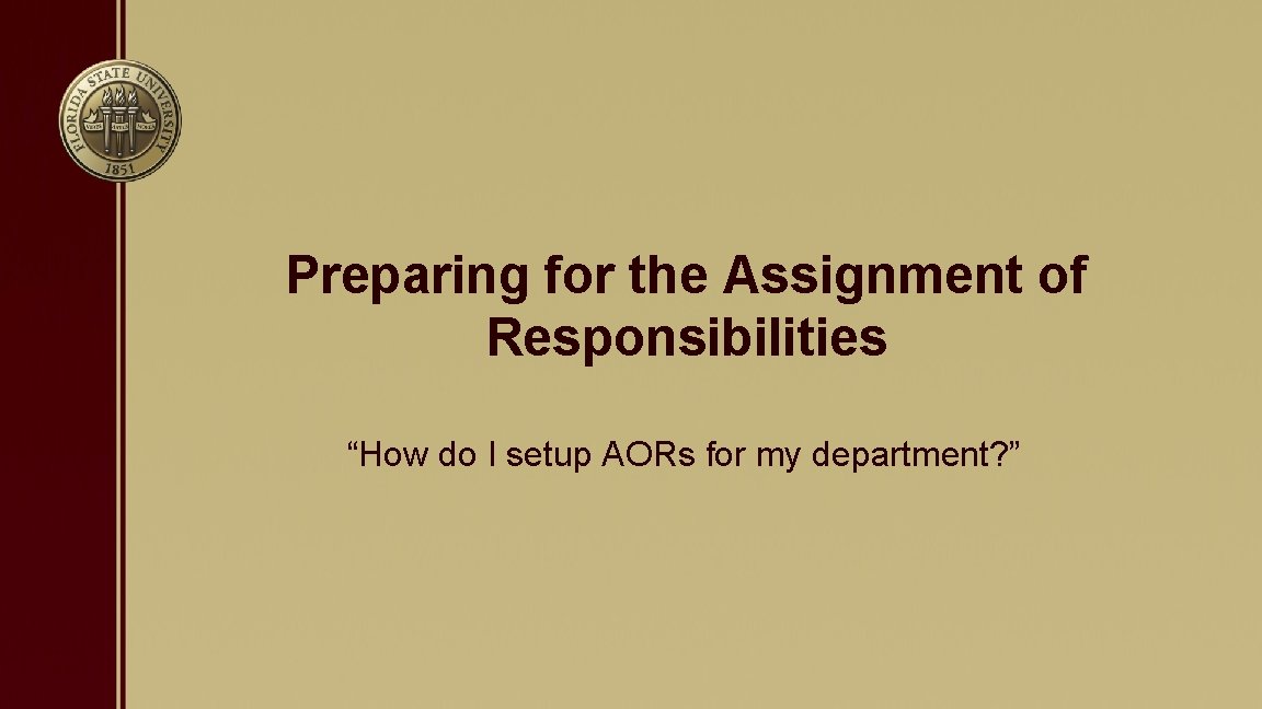 Preparing for the Assignment of Responsibilities “How do I setup AORs for my department?