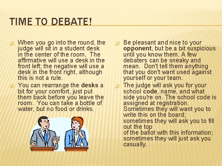 TIME TO DEBATE! When you go into the round, the judge will sit in TIME TO DEBATE! When you go into the round, the judge will sit in