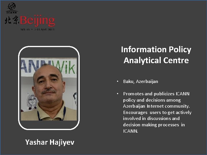 Information Policy Analytical Centre • Baku, Azerbaijan • Promotes and publicizes ICANN policy and