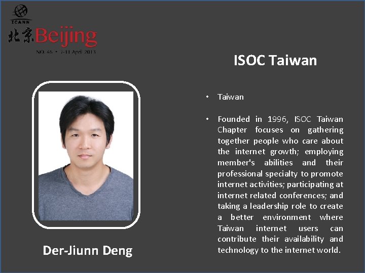 ISOC Taiwan • Taiwan Der-Jiunn Deng • Founded in 1996, ISOC Taiwan Chapter focuses