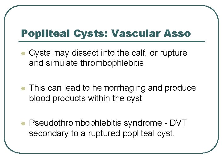 Popliteal Cysts: Vascular Asso l Cysts may dissect into the calf, or rupture and
